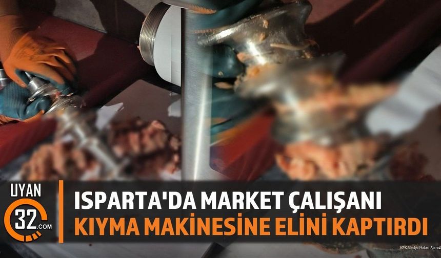 Isparta'da Market Çalışanı Kıyma Makinesine Elini Kaptırdı