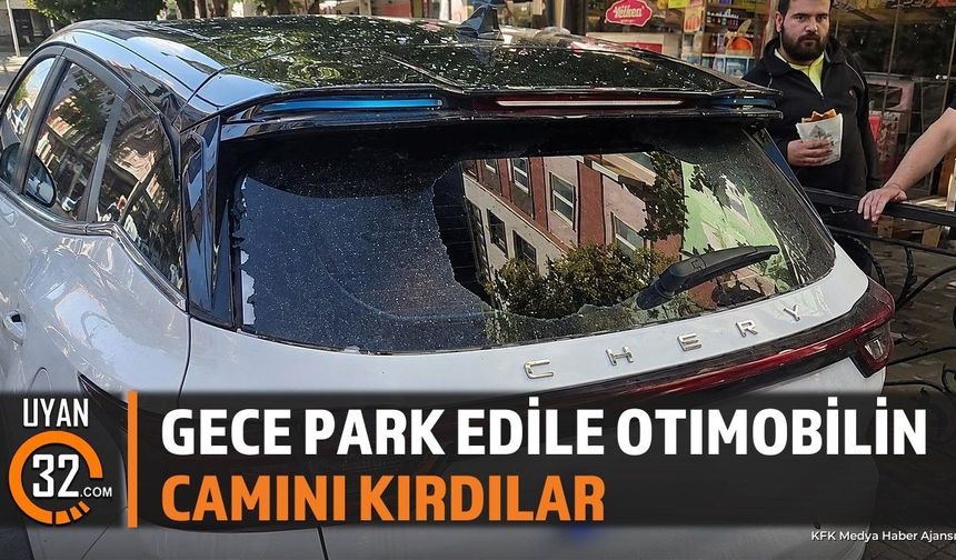 Isparta'da Park Halindeki Otomobilin Camı Kırıldı