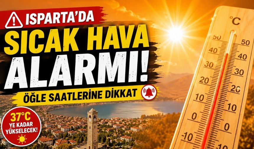 Hafta Boyunca Dikkat! Isparta'da Sıcaklıklar Artıyor