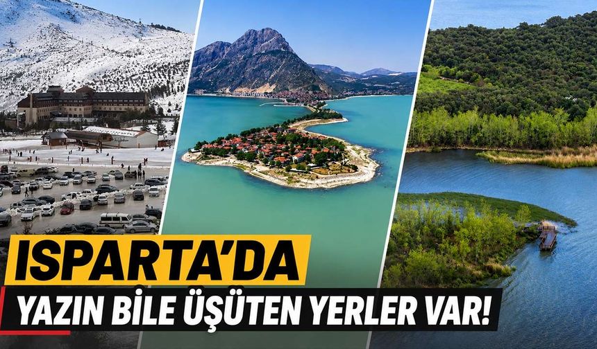 Isparta'da Yazın Bile Üşüten Yerler Var! İşte En Serin Bölgeler