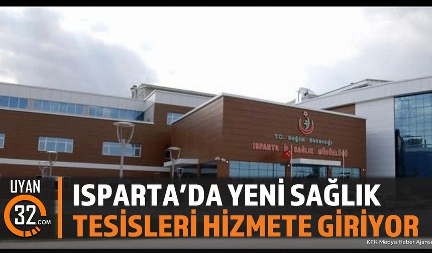 Isparta'da Yeni Sağlık Tesisleri Açılıyor