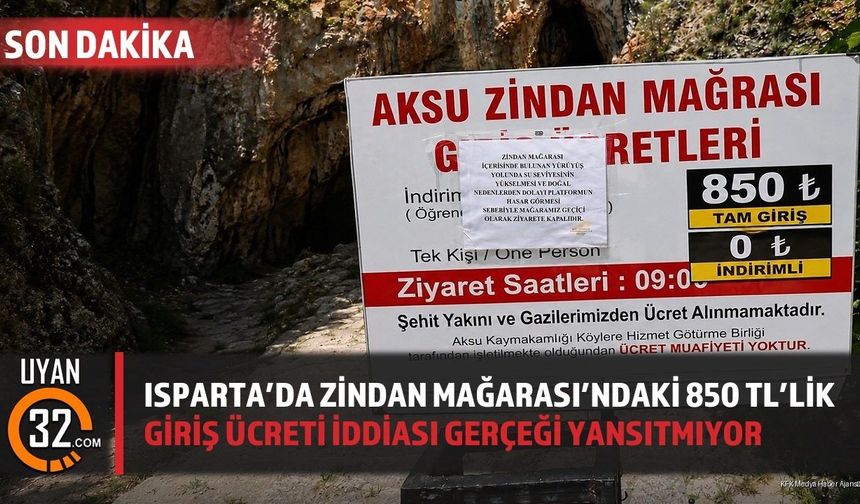 Isparta'da Zindan Mağarası'ndaki 850 TL'lik Giriş Ücreti İddiası Gerçeği Yansıtmıyor