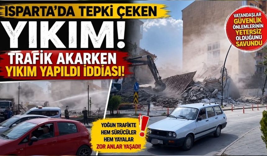 Isparta'nın En Yoğun Noktasında Tartışmalı Yıkım Çalışması