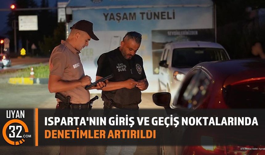 Isparta'nın Giriş Ve Geçiş Noktalarında Denetimler Artırıldı
