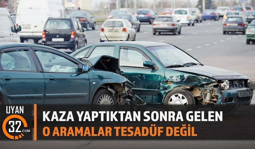 Kaza Yaptıktan Sonra Gelen O Aramalar Tesadüf Değil