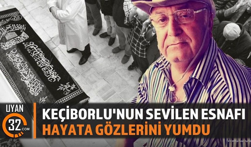 Keçiborlu'nun Tanınan Esnafı Adem Aksakal Hayatını Kaybetti