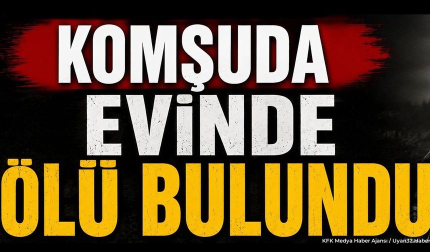 Komşuda Evinde Ölü Bulundu