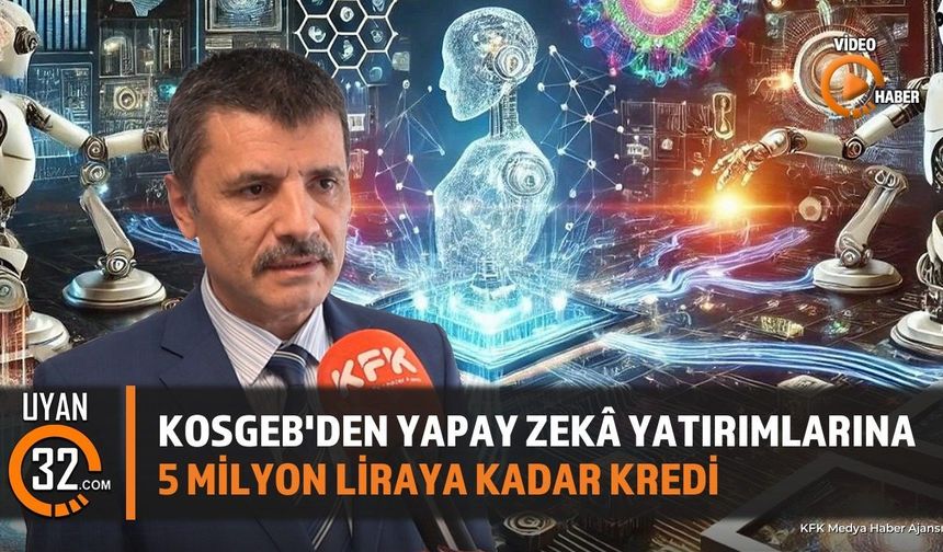 KOSGEB'den Yapay Zekâ Girişimlerine 5 Milyon Liraya Kadar Kredi Desteği