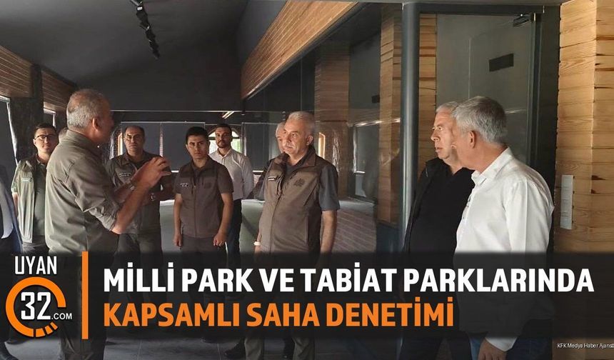 Milli Park ve Tabiat Parklarında Kapsamlı Saha Denetimi