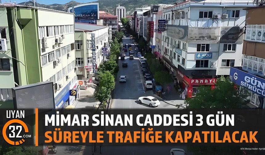 Mimar Sinan Caddesi 3 Gün Süreyle Trafiğe Kapatılacak