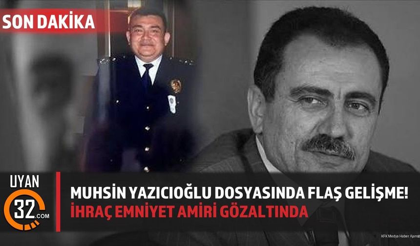 Muhsin Yazıcıoğlu Dosyasında Flaş Gelişme; İhraç Emniyet Amiri Gözaltında