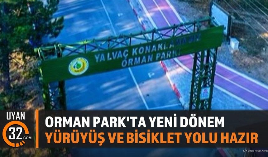 Orman Park'ta Yeni Dönem: Yürüyüş ve Bisiklet Yolu Hazır