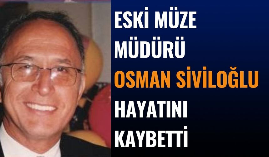 Süleyman Demirel Müzesi Eski Müdürü Osman Siviloğlu Vefat Etti