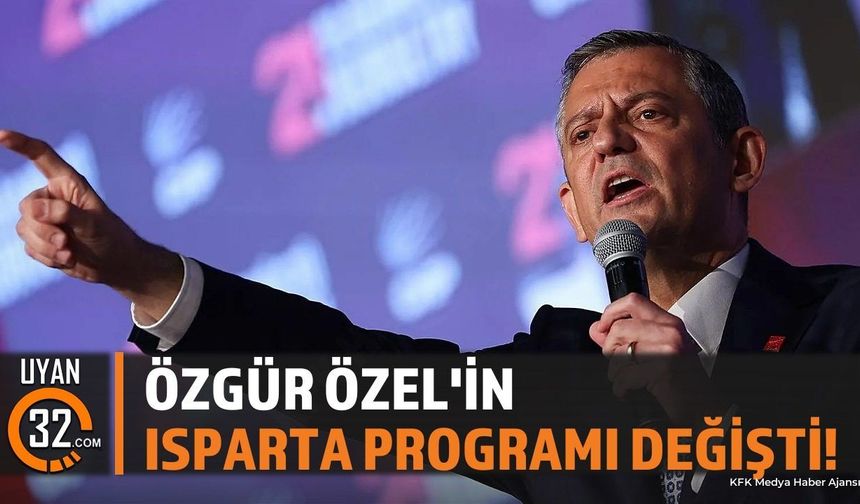 Özgür Özel'in Isparta Ziyareti Önümüzdeki Haftaya Ertelendi