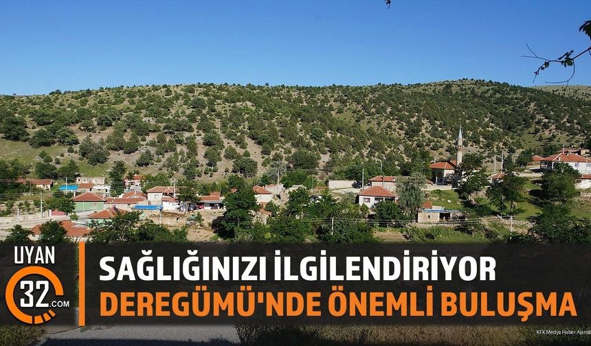 Sağlığınızı İlgilendiriyor: Deregümü'nde Önemli Buluşma