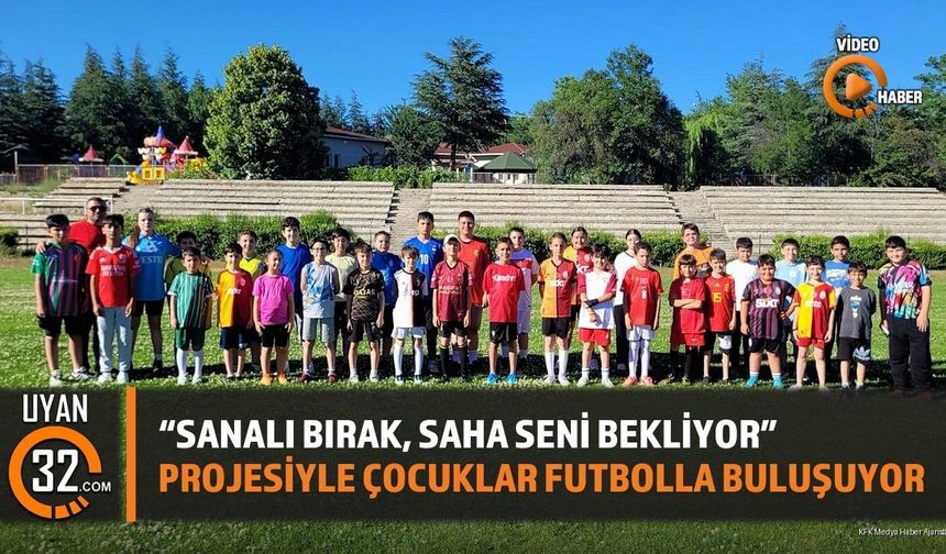 'Sanalı Bırak, Saha Seni Bekliyor' Projesiyle Çocuklar Futbolla Buluşuyor