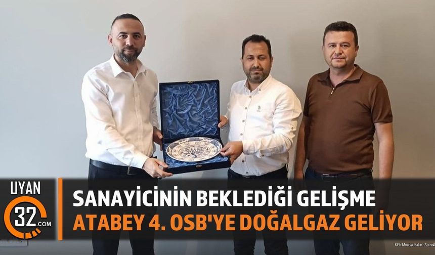 Sanayicinin Beklediği Gelişme: Atabey 4. OSB'ye Doğalgaz Geliyor