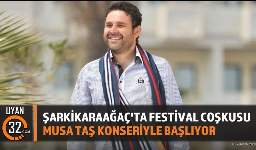 Şarkikaraağaç'ta Festival Coşkusu Musa Taş Konseriyle Başlıyor