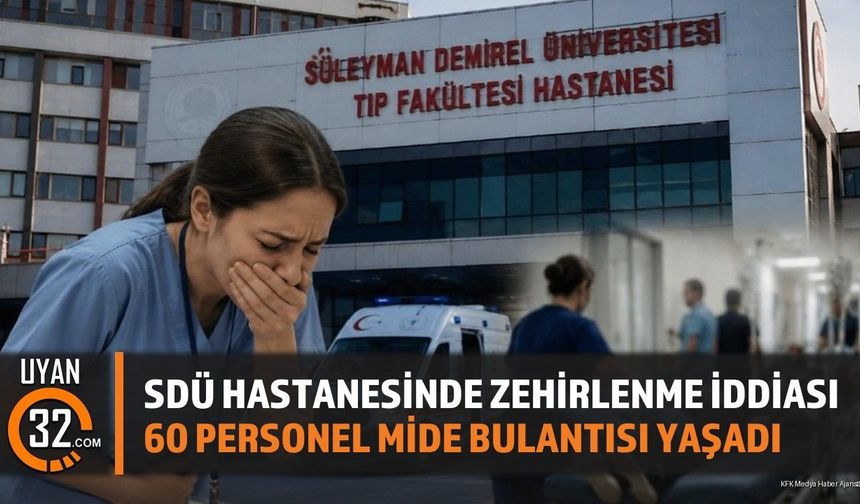 SDÜ Hastanesi'nde 60 Personel Zehirlenme Şüphesiyle Hastanelik Oldu