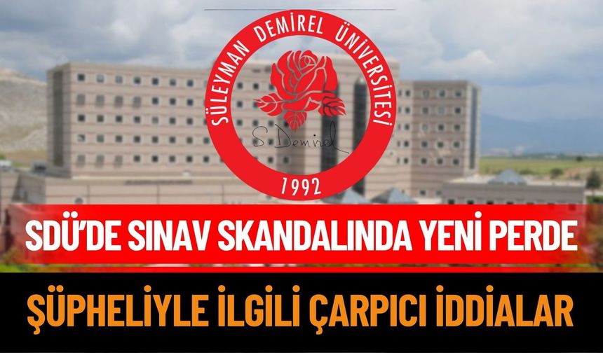 SDÜ'deki Sınav Krizinde Her Gün Yeni Bir İddia Ortaya Çıkıyor