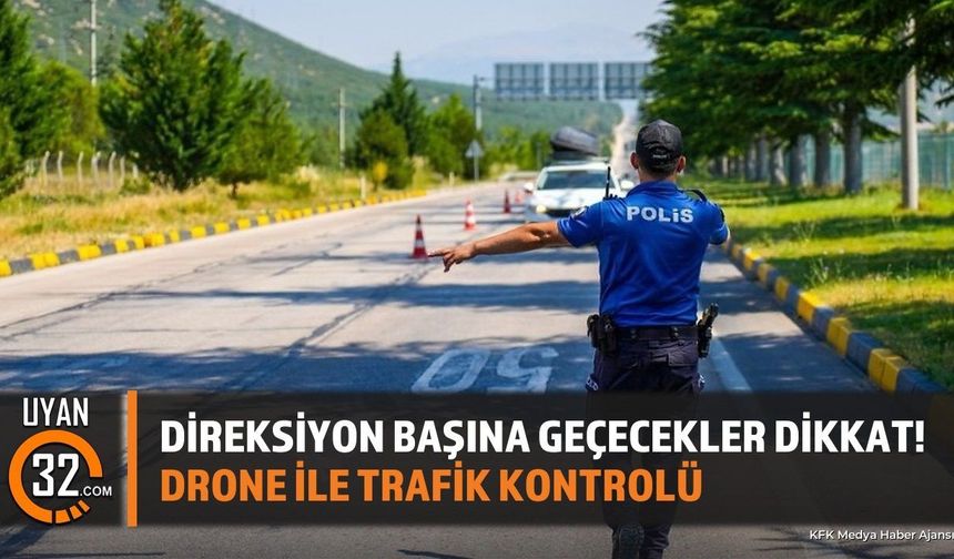 Sürücüler Dikkat! Isparta'da Drone ile Trafik Denetimi Yapılacak