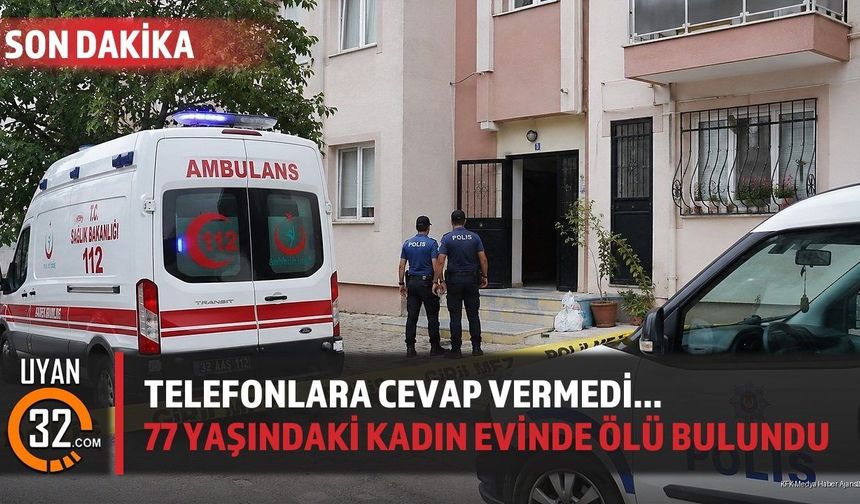 Telefonlara Cevap Vermedi... 77 Yaşındaki Kadın Evinde Ölü Bulundu