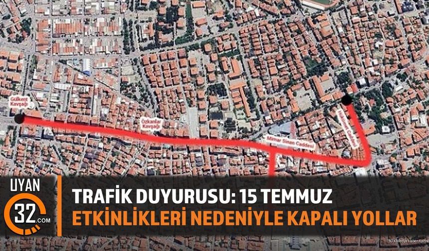 Trafik Duyurusu: 15 Temmuz Etkinlikleri Nedeniyle Kapalı Yollar