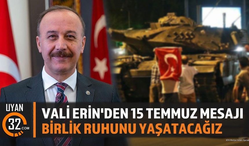 Vali Erin'den 15 Temmuz Mesajı: Birlik Ruhunu Yaşatacağız
