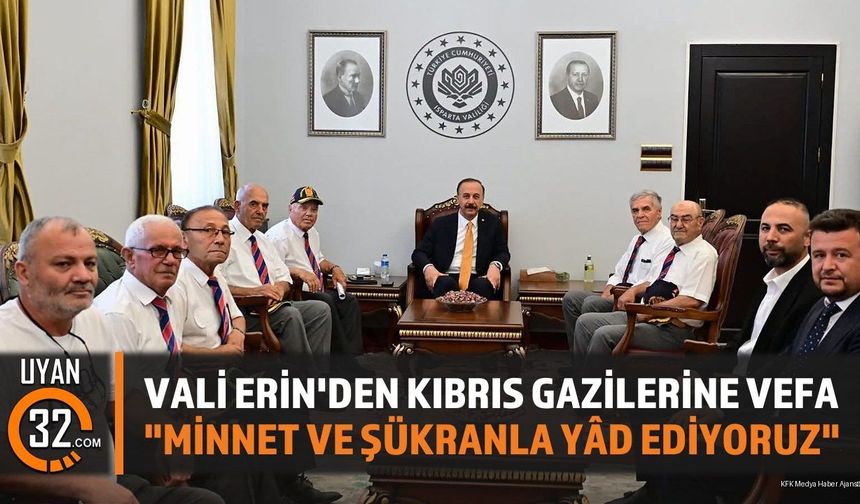 Vali Erin'den Kıbrıs Gazilerine Vefa: 'Minnet ve Şükranla Yâd Ediyoruz'
