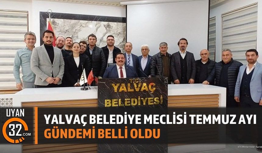 Yalvaç Belediye Meclisi Temmuz Ayı Gündemi Belli Oldu