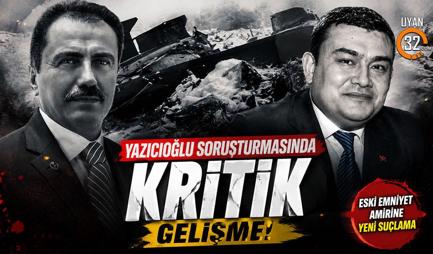 Yazıcıoğlu Soruşturmasında Kritik Gelişme: Eski Emniyet Amirine Yeni Suçlama