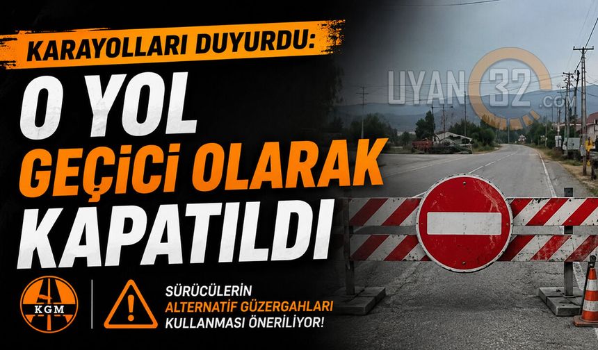 Karayolları Duyurdu: O Yol Geçici Olarak Kapatıldı