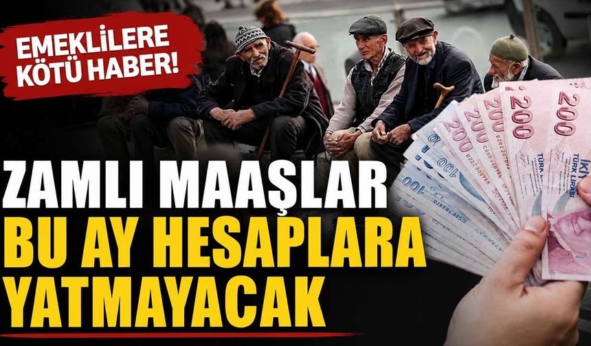 Emeklilere Kötü Haber! Zamlı Maaşlar Bu Ay Hesaplara Yatmayacak