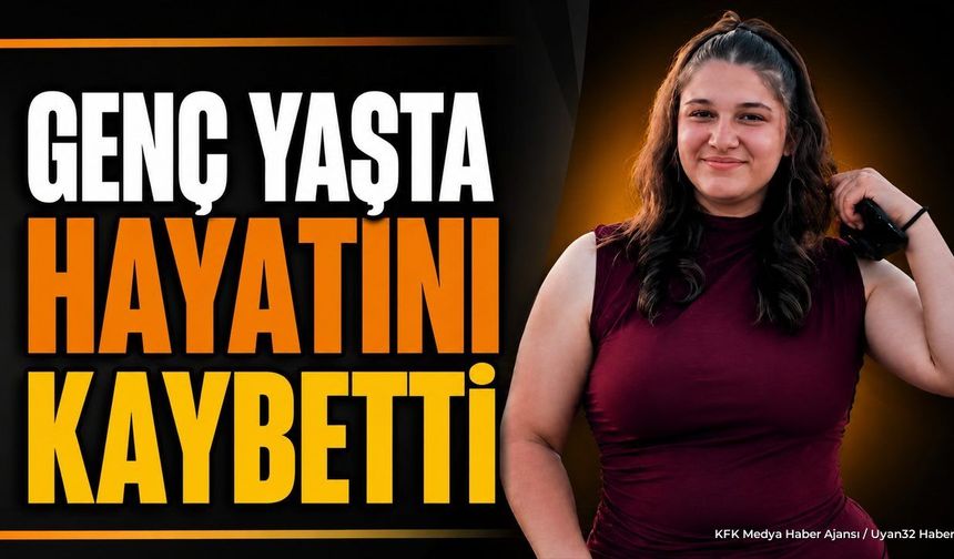 18 Yaşındaki Nehir Hayatını Kaybetti