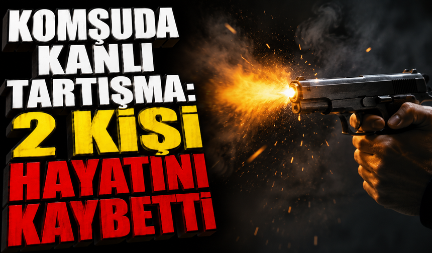 Husumet Kanlı Bitti: 2 Kişi Hayatını Kaybetti