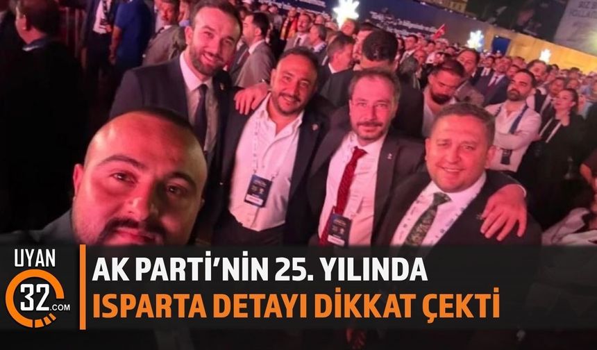 AK Parti’nin 25. Yılında Isparta Detayı Dikkat Çekti