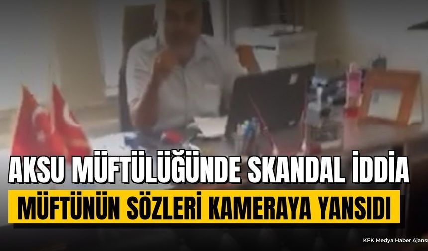 Aksu Müftülüğünde Ağır Söz İddiası: Kamera Kaydı Ortaya Çıktı