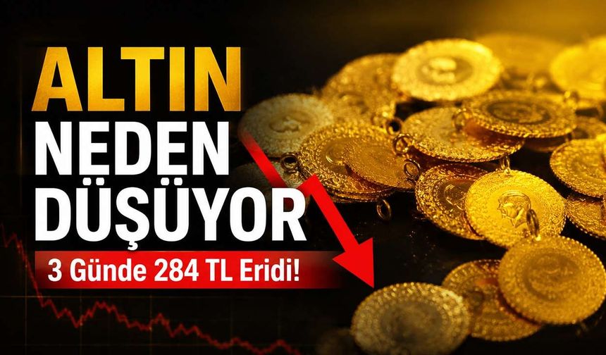 Altın neden düşüyor? 3 günde 284 TL eridi, şimdi gözler bu seviyede