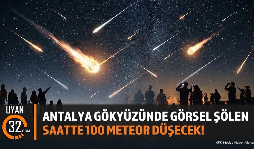 Antalya Gökyüzünde Görsel Şölen: Saatte 100 Meteor Düşecek!