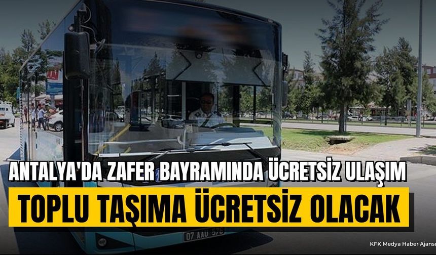 Antalya'da 30 Ağustos Zafer Bayramı'nda Ulaşım Ücretsiz Olacak