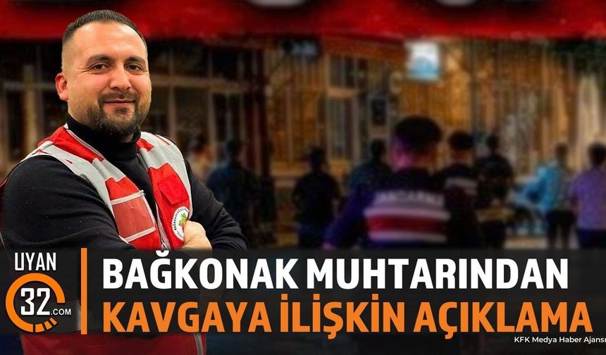 Bağkonak Muhtarı Başoda'dan Kavgası Haberlerine İlişkin Açıklama