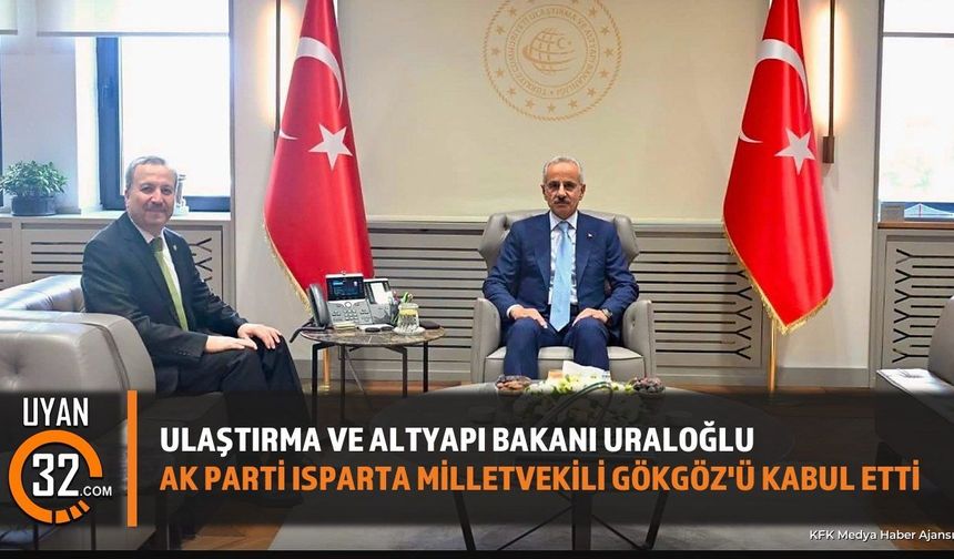 Bakan Uraloğlu ve Milletvekili Gökgöz Isparta Projelerini Görüştü
