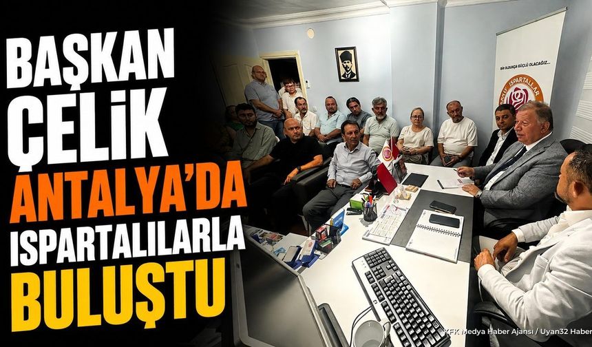 Başkan Çelik'ten Antalya Ispartalılar Derneği'ne Ziyaret