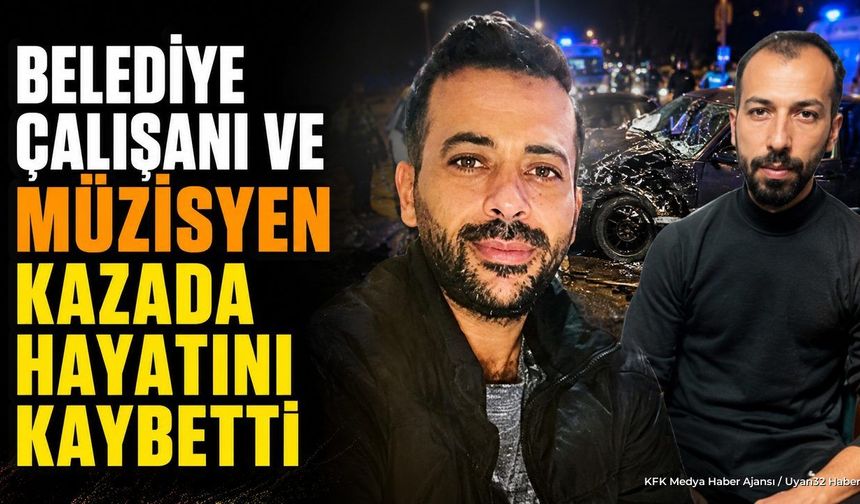 Belediye Personeli ve Müzisyen Kazada Hayatını Kaybetti