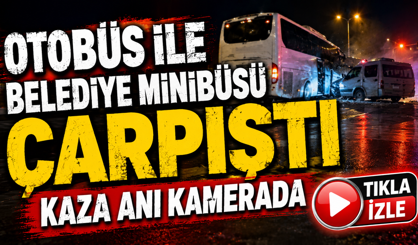 Otobüs İle Belediye Minibüsü Çarpıştı: Kaza Anı Kamerada