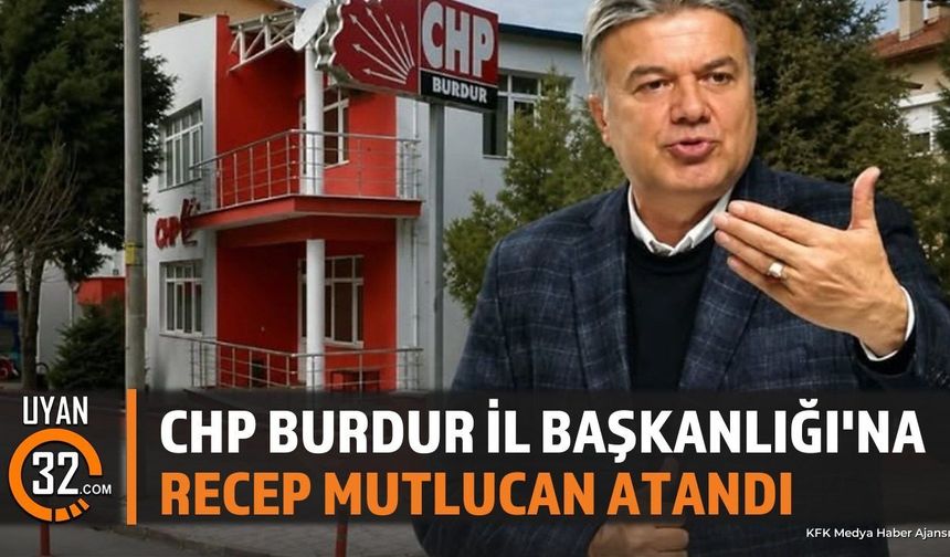 CHP Burdur İl Başkanlığına Recep Mutlucan Atandı