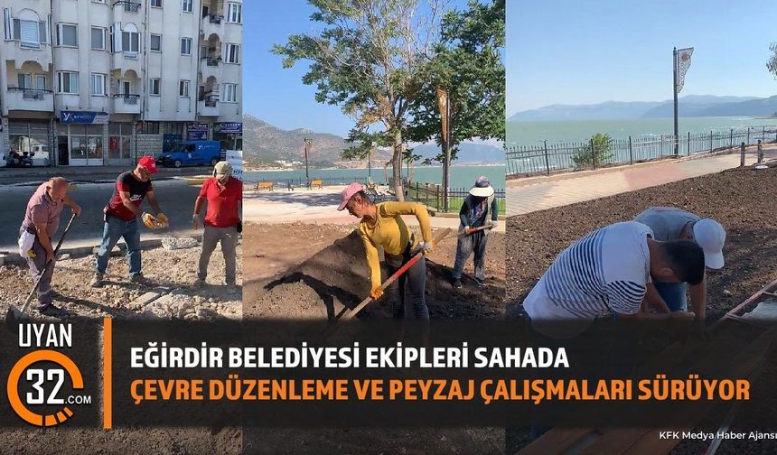 Eğirdir Belediyesi Ekipleri Sahada: Çevre Düzenleme Ve Peyzaj Çalışmaları Sürüyor