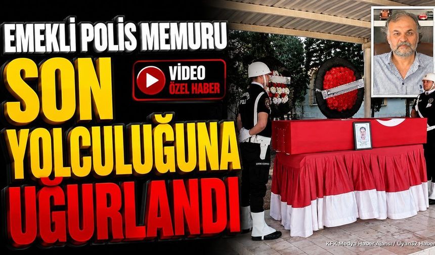 Emekli Polis Memuru Son Yolculuğuna Uğurlandı