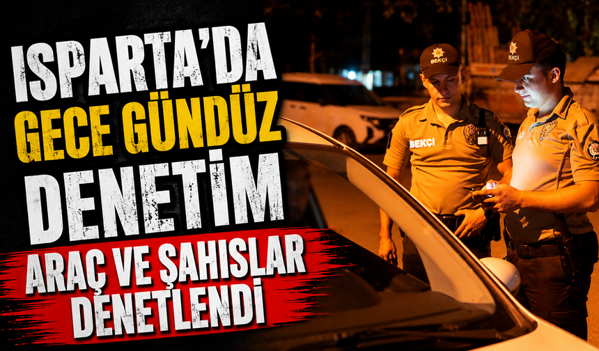 Ekipler Gece Gündüz Sahada: Araç ve Şahıslar Denetlendi