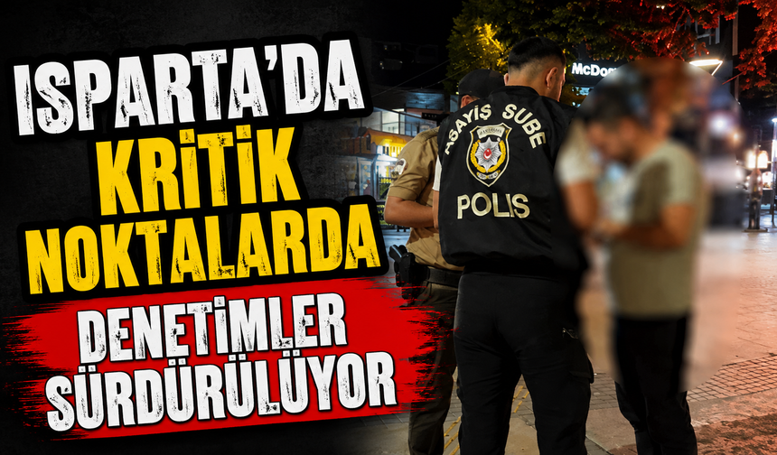 Isparta’da Kritik Noktalarda Eş Zamanlı Denetim